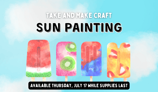 flyer on blue background with white clouds and multicolored popsicles. Text reads: Take and Make Craft, Sun painting, available Thursday July 17th while supplies last.
Read below for full details.