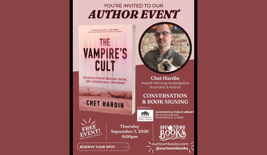 Image: burgundy background with the Our Town Books flyer in the center - a light pink and burgundy rectangle with the cover of "The Vampire's Cult" by Chet Hardin on the left and an image of Chet Hardin and a cat to the right. Text reads: You're invited to our Author Event. Chet Hardin, Award-Winning Investigative Journalist & Author. Conversation & Book Signing. Hosted at - Jacksonville Public Library, 201 W College Ave, Jacksonville, IL 62650. Free Event! RSVP Encouraged. Thursday, September 3, 2026 6:00 PM. Our Town Books. Reserve your spot - ourtownbooks.com. @ourtownbooks.