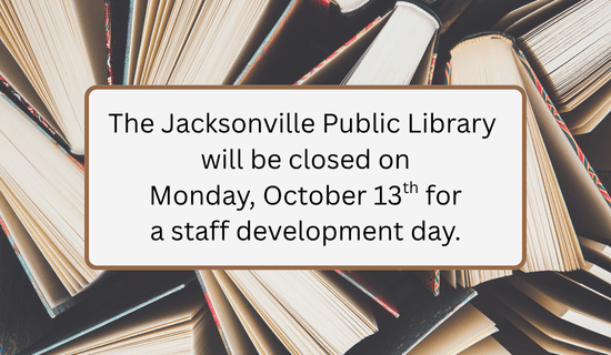 Image: a top down view of some books. Text reads: The Jacksonville Public Library will be closed on Monday, October 13th for a staff development day.
