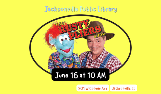 Image: yellow background with an image of Rusty Pliers with a puppet. Text reads: Jacksonville Public Library. The Rusty Pliers Show. June 16 at 10 am. 201 W College Ave. Jacksonville, IL.