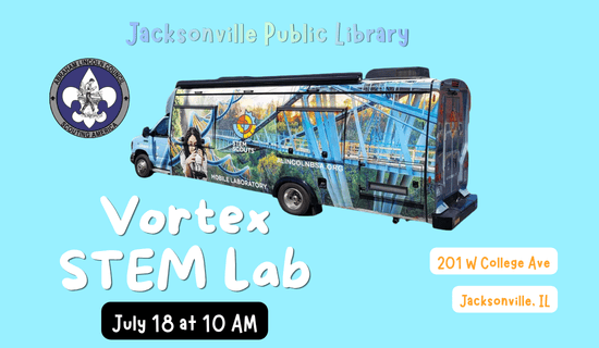 Image: Cyan background with a photograph of the STEM Scouts Mobile Laboratory in the center of the image and the Scouting America Abraham Lincoln Council logo to the left of the photo. Text reads: Jacksonville Public Library. Vortex STEM Lab. July 18 at 10 AM. 201 W College Ave. Jacksonville, IL.